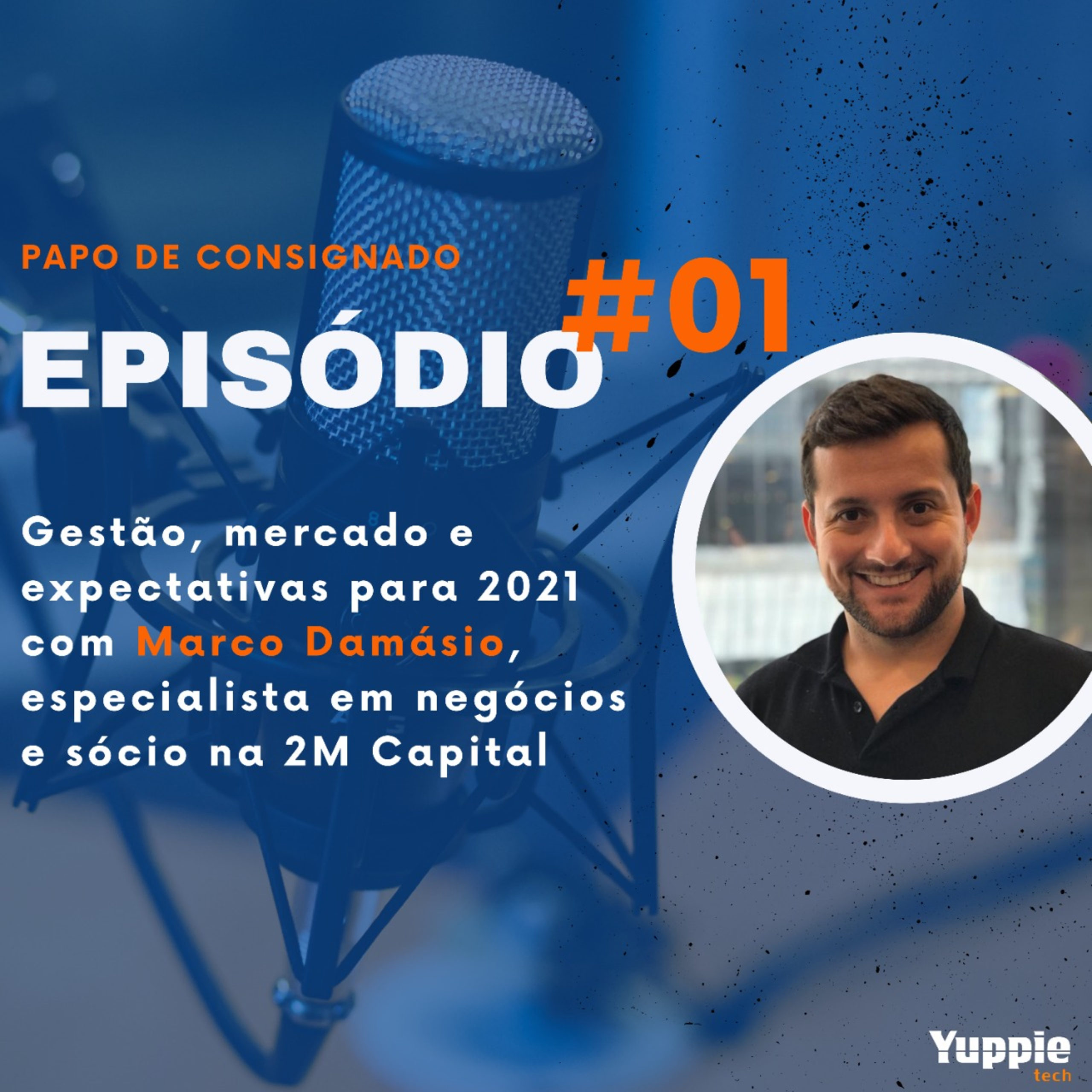 Papo de Consignado #01 – Gestão, mercado e expectativas para 2021 com Marco Damásio, especialista em negócios na 2M Capital